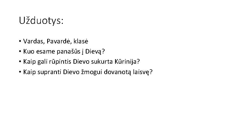 Užduotys: • Vardas, Pavardė, klasė • Kuo esame panašūs į Dievą? • Kaip gali