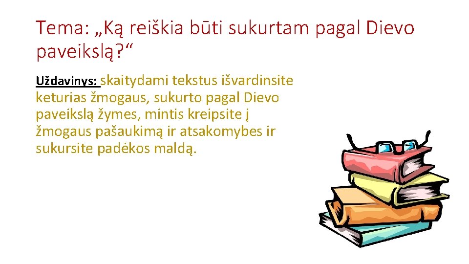 Tema: „Ką reiškia būti sukurtam pagal Dievo paveikslą? “ Uždavinys: skaitydami tekstus išvardinsite keturias