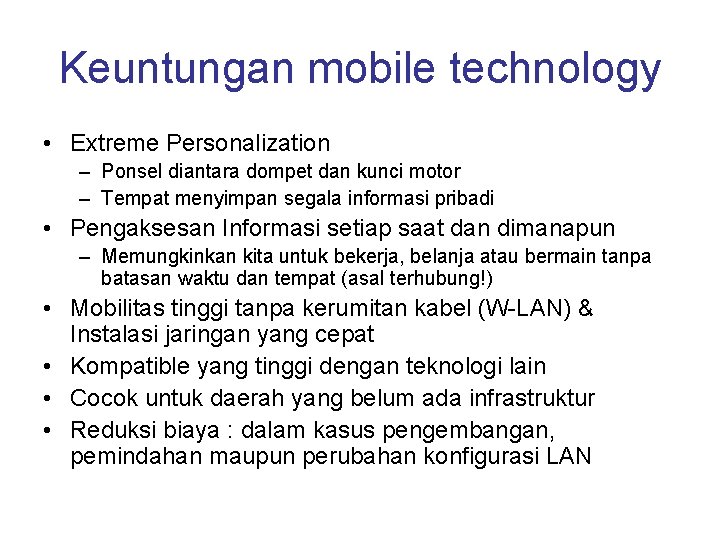 Keuntungan mobile technology • Extreme Personalization – Ponsel diantara dompet dan kunci motor –