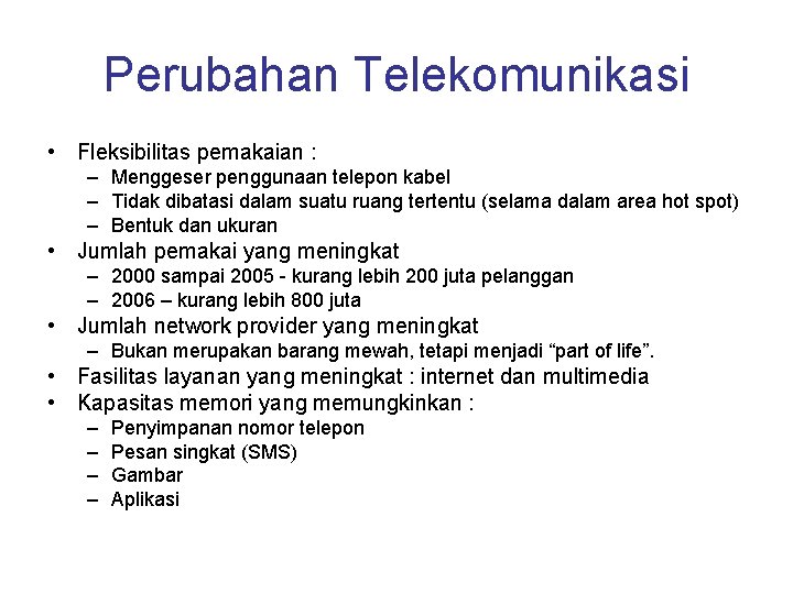 Perubahan Telekomunikasi • Fleksibilitas pemakaian : – Menggeser penggunaan telepon kabel – Tidak dibatasi