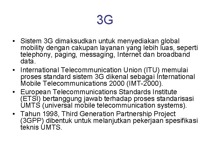 3 G • Sistem 3 G dimaksudkan untuk menyediakan global mobility dengan cakupan layanan