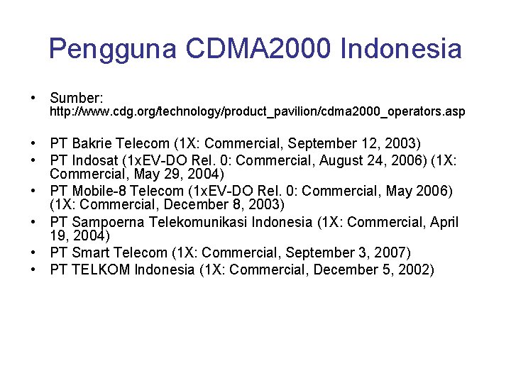 Pengguna CDMA 2000 Indonesia • Sumber: http: //www. cdg. org/technology/product_pavilion/cdma 2000_operators. asp • PT