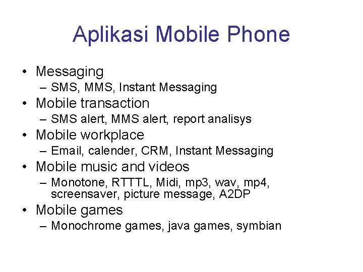 Aplikasi Mobile Phone • Messaging – SMS, MMS, Instant Messaging • Mobile transaction –