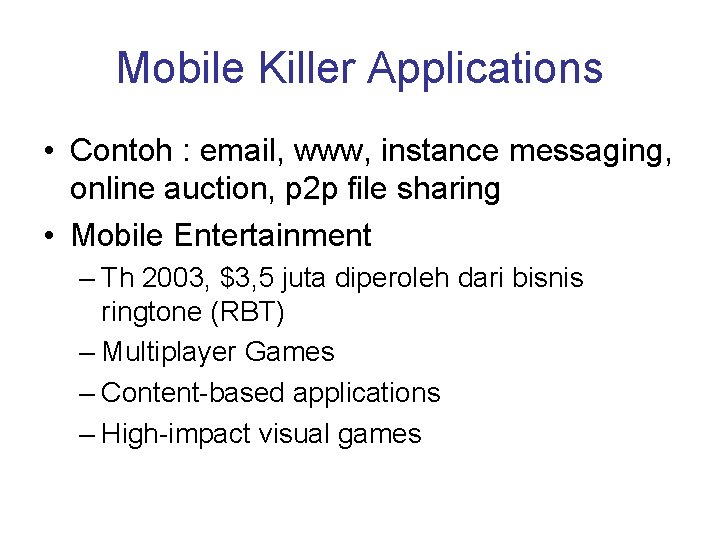 Mobile Killer Applications • Contoh : email, www, instance messaging, online auction, p 2