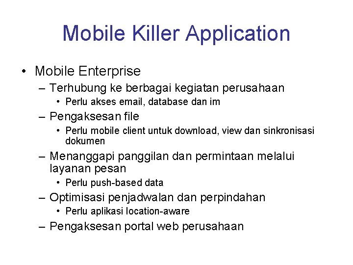 Mobile Killer Application • Mobile Enterprise – Terhubung ke berbagai kegiatan perusahaan • Perlu
