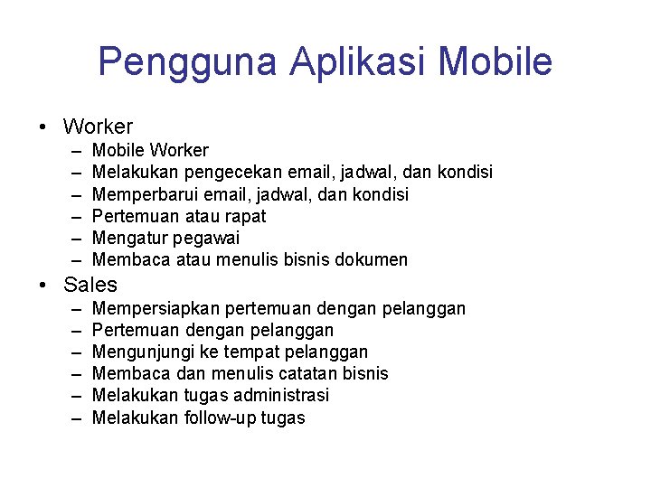 Pengguna Aplikasi Mobile • Worker – – – Mobile Worker Melakukan pengecekan email, jadwal,