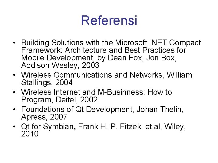 Referensi • Building Solutions with the Microsoft. NET Compact Framework: Architecture and Best Practices