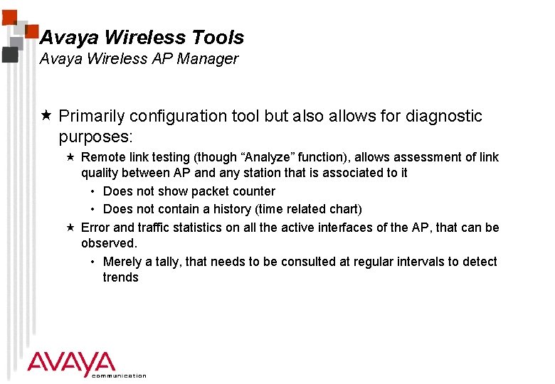 Avaya Wireless Tools Avaya Wireless AP Manager « Primarily configuration tool but also allows