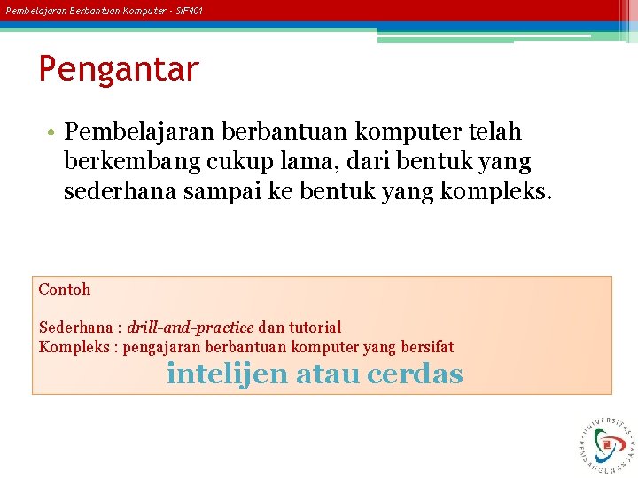 Pembelajaran Berbantuan Komputer - SIF 401 Pengantar • Pembelajaran berbantuan komputer telah berkembang cukup