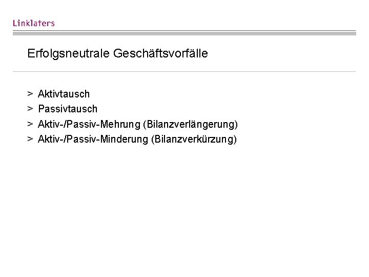 Erfolgsneutrale Geschäftsvorfälle > > Aktivtausch Passivtausch Aktiv-/Passiv-Mehrung (Bilanzverlängerung) Aktiv-/Passiv-Minderung (Bilanzverkürzung) 