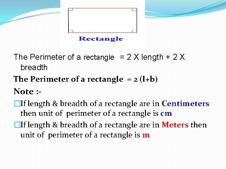 The Perimeter of a rectangle = 2 X length + 2 X breadth The