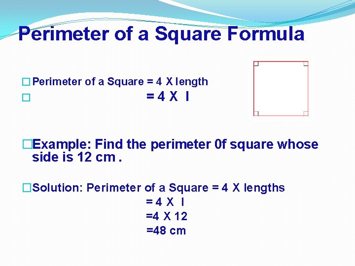 Perimeter of a Square Formula �Perimeter of a Square = 4 X length �