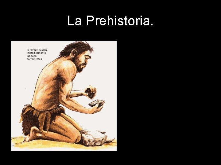 La Prehistoria. 