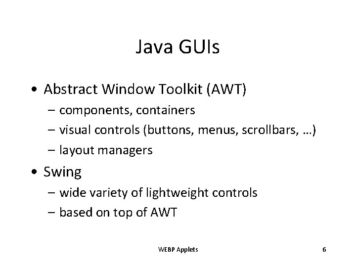 Java GUIs • Abstract Window Toolkit (AWT) – components, containers – visual controls (buttons,