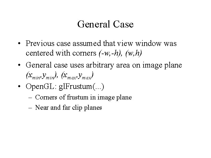General Case • Previous case assumed that view window was centered with corners (-w, General Case • Previous case assumed that view window was centered with corners (-w,