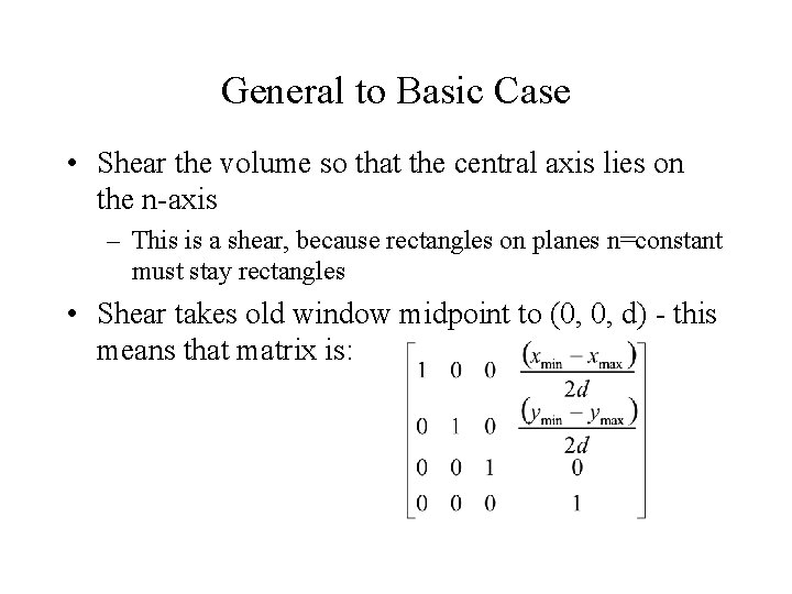 General to Basic Case • Shear the volume so that the central axis lies General to Basic Case • Shear the volume so that the central axis lies