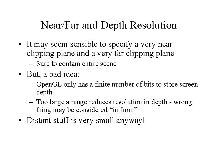 Near/Far and Depth Resolution • It may seem sensible to specify a very near Near/Far and Depth Resolution • It may seem sensible to specify a very near