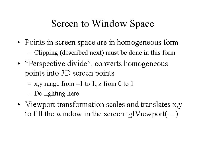 Screen to Window Space • Points in screen space are in homogeneous form – Screen to Window Space • Points in screen space are in homogeneous form –