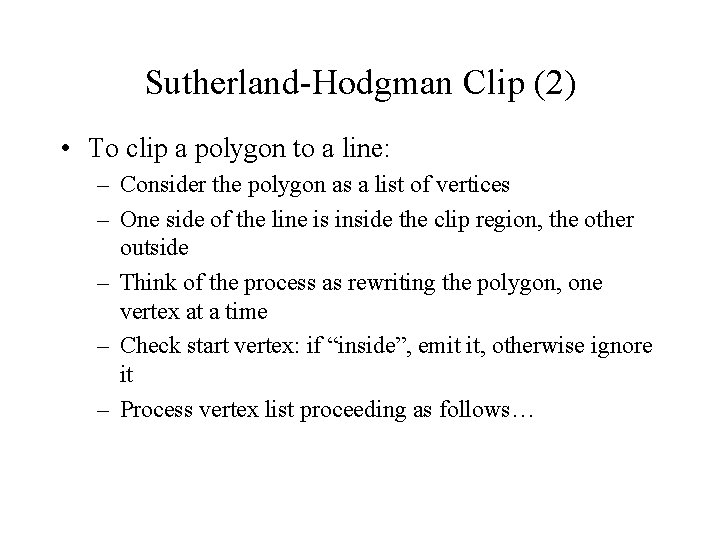 Sutherland-Hodgman Clip (2) • To clip a polygon to a line: – Consider the Sutherland-Hodgman Clip (2) • To clip a polygon to a line: – Consider the