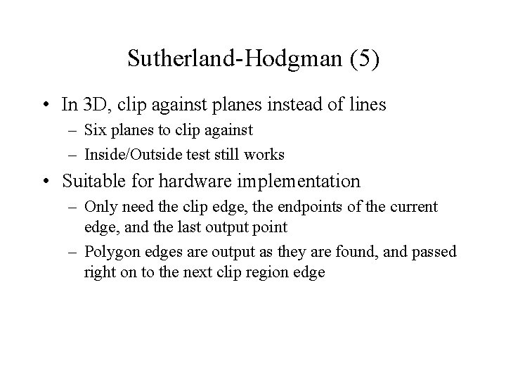 Sutherland-Hodgman (5) • In 3 D, clip against planes instead of lines – Six Sutherland-Hodgman (5) • In 3 D, clip against planes instead of lines – Six