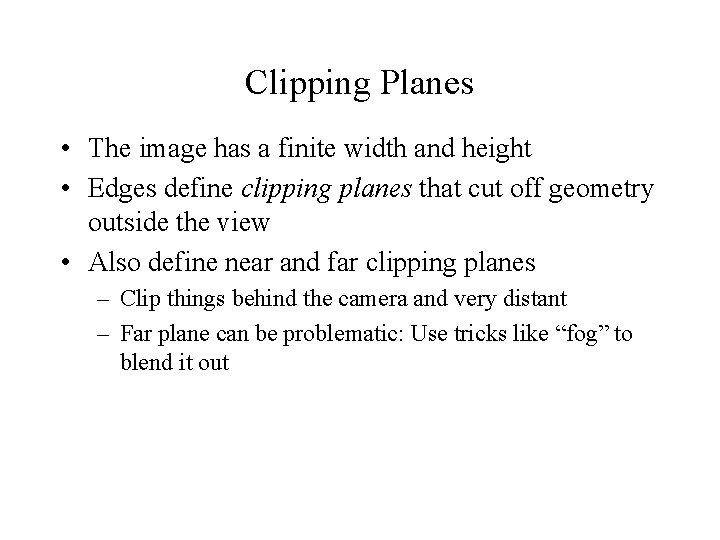 Clipping Planes • The image has a finite width and height • Edges define Clipping Planes • The image has a finite width and height • Edges define