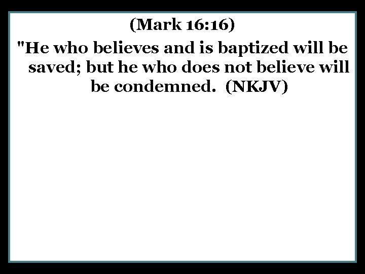 (Mark 16: 16) "He who believes and is baptized will be saved; but he