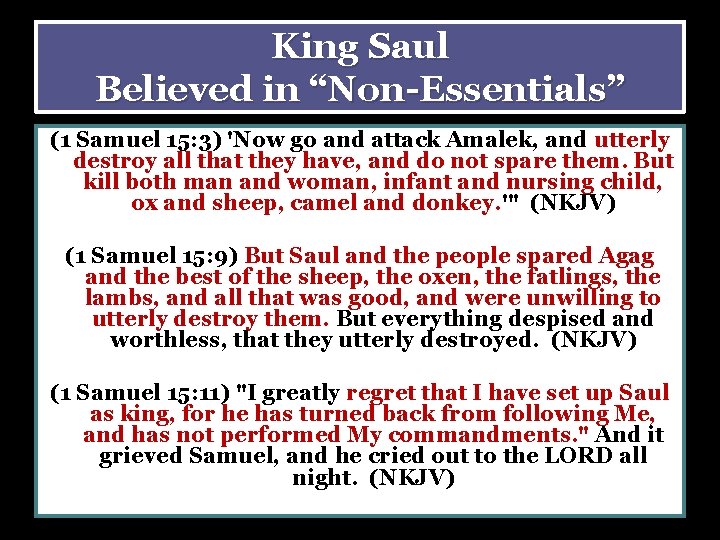 King Saul Believed in “Non-Essentials” (1 Samuel 15: 3) 'Now go and attack Amalek,