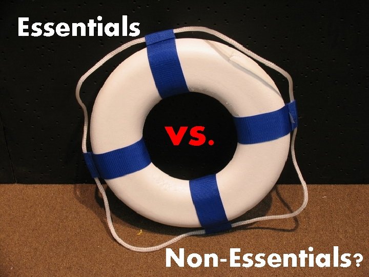 Essentials vs. Non-Essentials? 