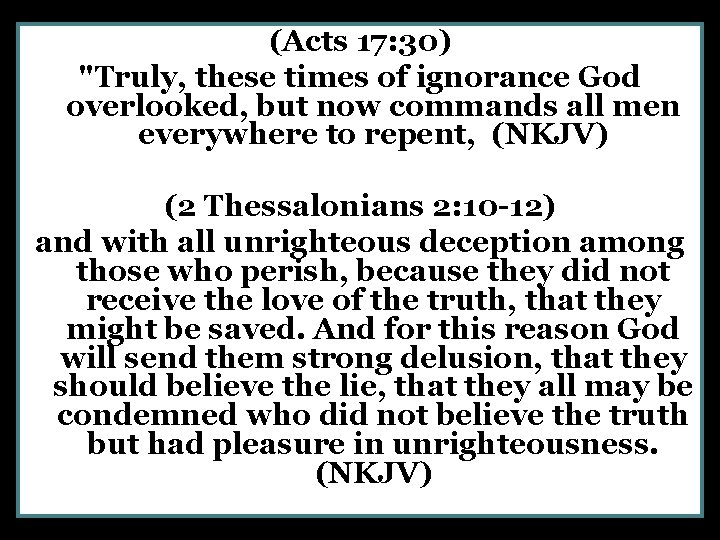 (Acts 17: 30) "Truly, these times of ignorance God overlooked, but now commands all