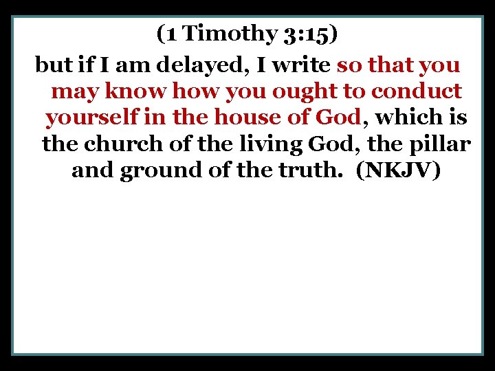 (1 Timothy 3: 15) but if I am delayed, I write so that you