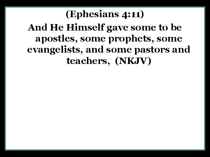 (Ephesians 4: 11) And He Himself gave some to be apostles, some prophets, some