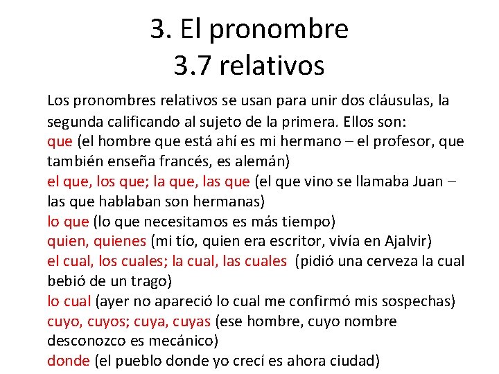 3. El pronombre 3. 7 relativos Los pronombres relativos se usan para unir dos
