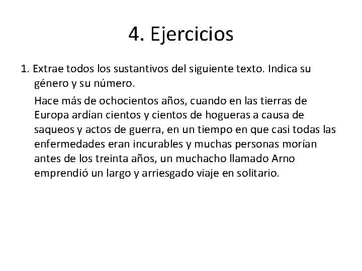 4. Ejercicios 1. Extrae todos los sustantivos del siguiente texto. Indica su género y