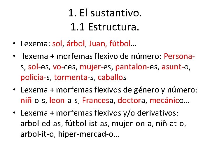 1. El sustantivo. 1. 1 Estructura. • Lexema: sol, árbol, Juan, fútbol… • lexema