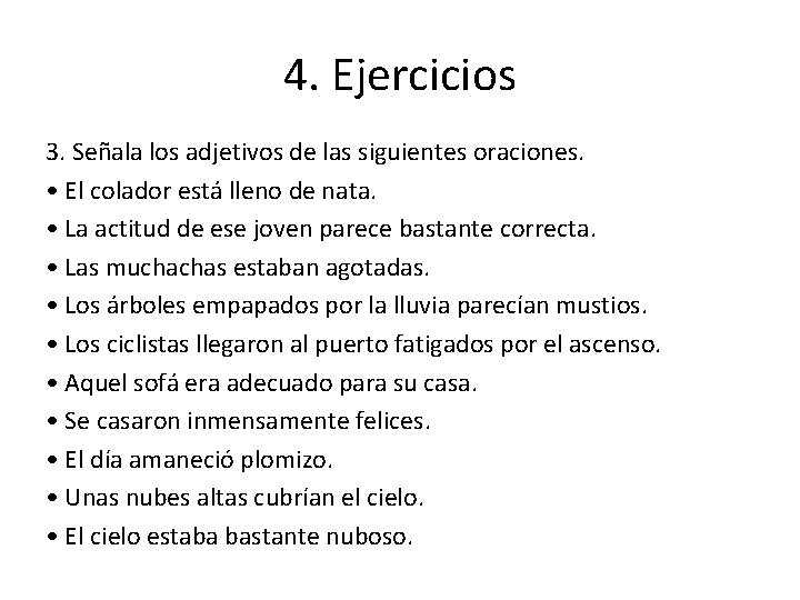 4. Ejercicios 3. Señala los adjetivos de las siguientes oraciones. • El colador está