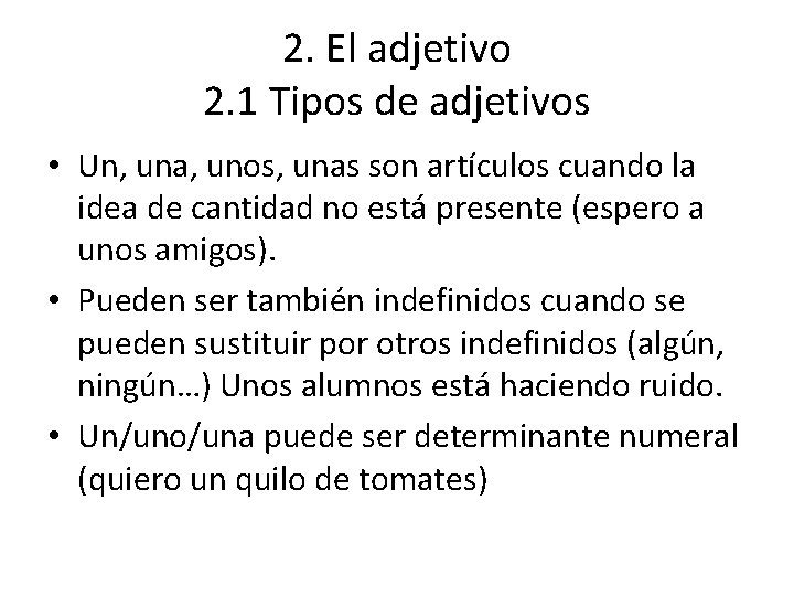 2. El adjetivo 2. 1 Tipos de adjetivos • Un, una, unos, unas son