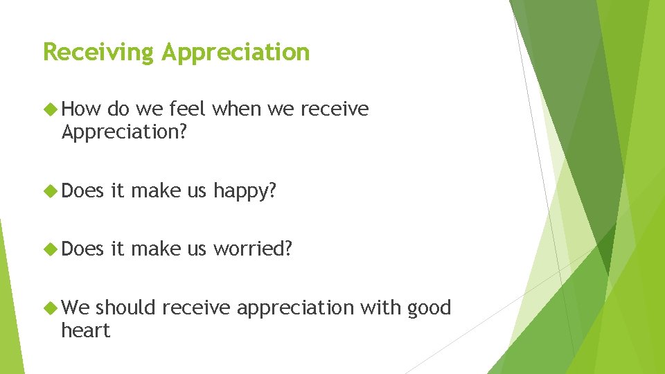 Receiving Appreciation How do we feel when we receive Appreciation? Does it make us