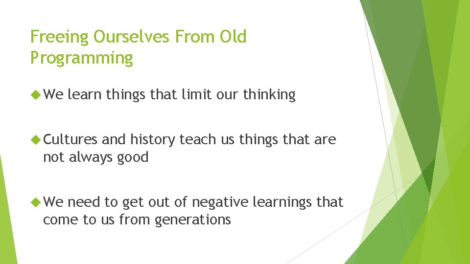 Freeing Ourselves From Old Programming We learn things that limit our thinking Cultures and