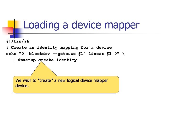 Loading a device mapper #!/bin/sh # Create an identity mapping for a device echo