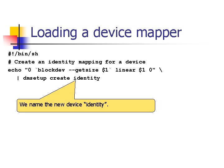 Loading a device mapper #!/bin/sh # Create an identity mapping for a device echo
