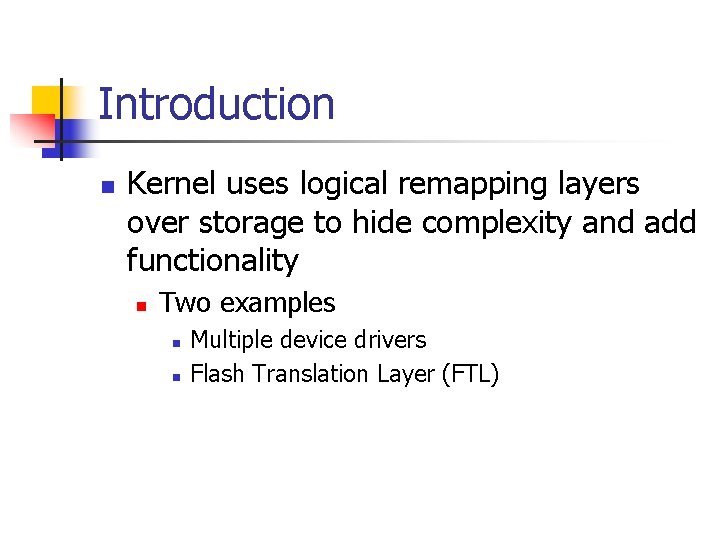 Introduction Kernel uses logical remapping layers over storage to hide complexity and add functionality