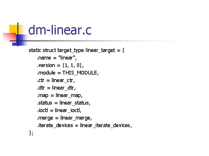 dm-linear. c static struct target_type linear_target = {. name = "linear", . version =