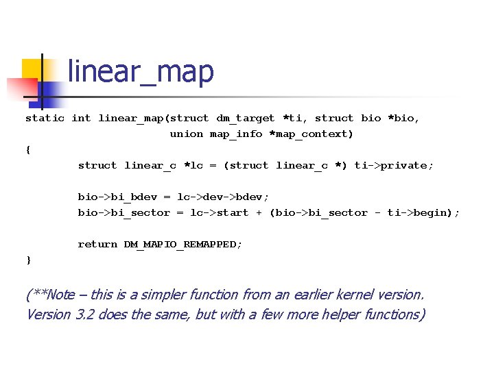 linear_map static int linear_map(struct dm_target *ti, struct bio *bio, union map_info *map_context) { struct