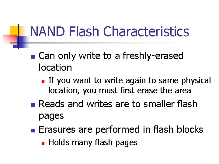 NAND Flash Characteristics Can only write to a freshly-erased location If you want to
