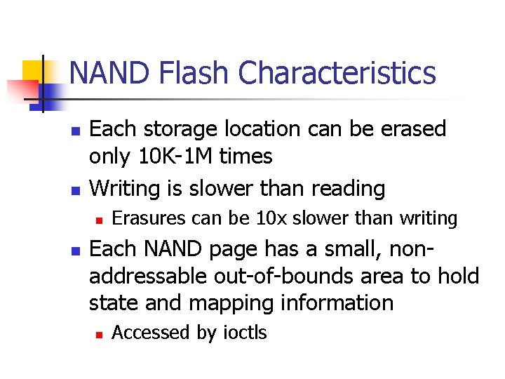 NAND Flash Characteristics Each storage location can be erased only 10 K-1 M times