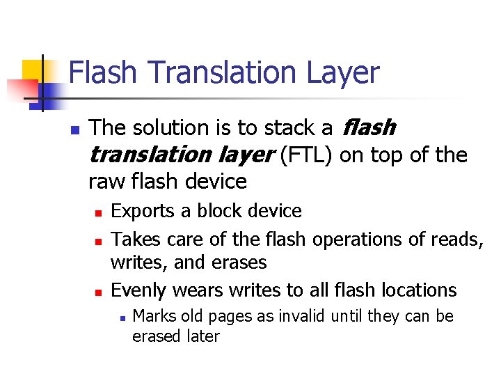 Flash Translation Layer The solution is to stack a flash translation layer (FTL) on