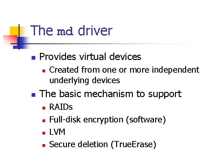 The md driver Provides virtual devices Created from one or more independent underlying devices