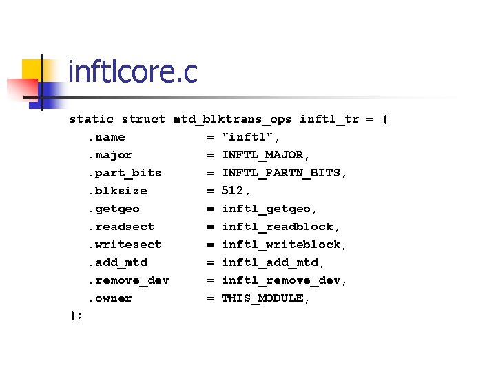 inftlcore. c static struct mtd_blktrans_ops inftl_tr = {. name = "inftl", . major =