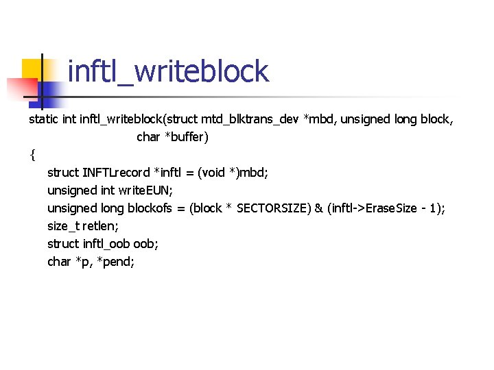 inftl_writeblock static int inftl_writeblock(struct mtd_blktrans_dev *mbd, unsigned long block, char *buffer) { struct INFTLrecord