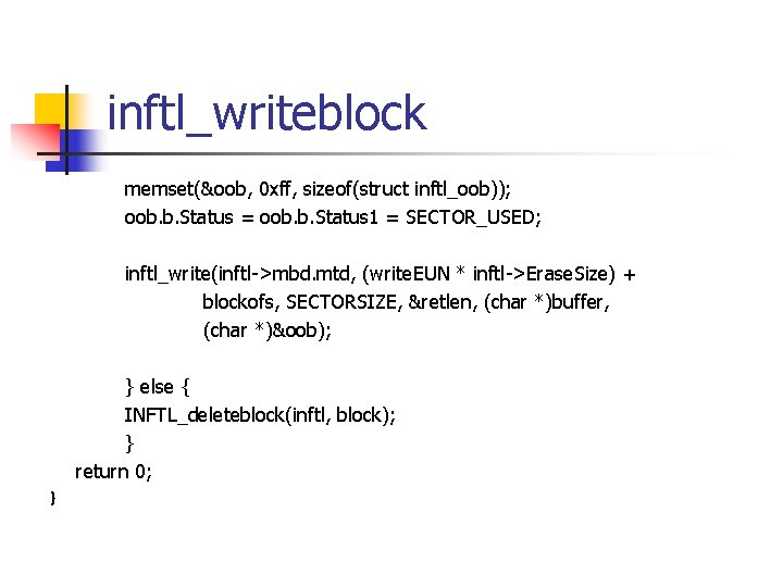 inftl_writeblock memset(&oob, 0 xff, sizeof(struct inftl_oob)); oob. b. Status = oob. b. Status 1